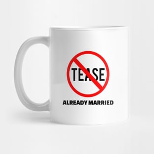 Don't Tease - Already Married Mug